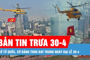 Bản tin trưa 30-4: Cờ Tổ quốc, cờ Đảng tung bay trong ngày Đại lễ 30-4
