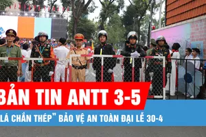 Bản tin ANTT 3-5: "Lá chắn thép" bảo vệ an toàn Đại lễ 30-4
