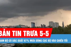 Bản tin trưa 5-5: Nam bộ có xác suất 87% mưa dông cục bộ vào chiều tối