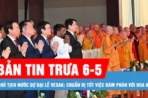Bản tin trưa 6-5: Chủ tịch nước Lương Cường dự Đại lễ Vesak