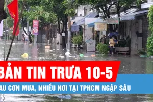 Bản tin trưa 10-5: Sau cơn mưa, nhiều nơi tại TPHCM ngập sâu