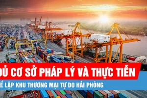 Podcast bản tin trưa 13-5: Đủ cơ sở pháp lý và thực tiễn để lập khu thương mại tự do Hải Phòng