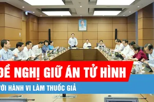 Podcast bản tin tối 20-5: Đề nghị giữ án tử hình với hành vi làm thuốc giả