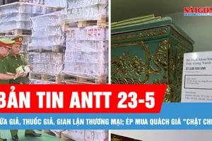 Bản tin ANTT 23-5: Siết sữa giả, thuốc giả, gian lận thương mại; Thông tin mới nhất về vụ ép mua quách giá "chặt chém" 