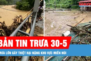 Bản tin trưa 30-5: Mưa lớn gây thiệt hại nặng ở Nghệ An; Xuất hiện nhiều “hố lạ” ở miền Bắc