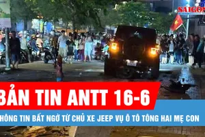 Bản tin ANTT 16-6: Thông tin bất ngờ từ chủ xe Jeep vụ ô tô tông hai mẹ con ở Bình Tân