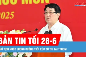 Bản tin tối 28-6: Chủ tịch nước Lương Cường tiếp xúc cử tri tại TPHCM
