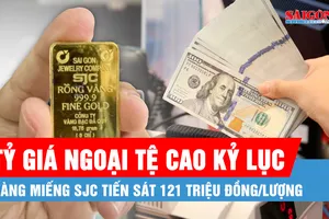 Podcast bản tin trưa 3-7: Tỷ giá USD/VND cao kỷ lục, giá vàng miếng SJC tiến sát 121 triệu đồng/lượng