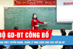 Podcast bản tin tối 5-7: Các Sở GD-ĐT sẽ được giao toàn bộ việc tuyển dụng, quản lý nhà giáo