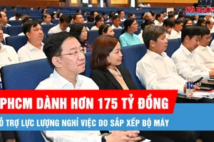 TPHCM dành hơn 175 tỷ đồng hỗ trợ lực lượng nghỉ việc do sắp xếp bộ máy