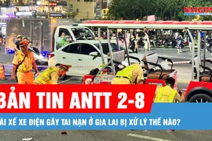 Bản tin ANTT 2-8: Tài xế xe điện gây tai nạn ở Gia Lai bị xử lý thế nào?