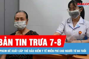 Bản tin trưa 7-8: TPHCM đề xuất cấp thẻ bảo hiểm y tế miễn phí cho người từ 60 tuổi