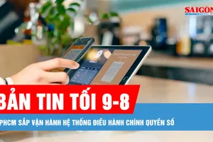 Bản tin tối 9-8: TPHCM sắp vận hành hệ thống điều hành chính quyền số