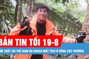Bản tin tối 19-8: Tìm thấy thi thể du khách mất tích ở rừng Cúc Phương
