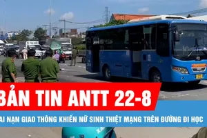 Bản tin ANTT 22-8: Tai nạn giao thông khiến nữ sinh thiệt mạng trên đường đi học