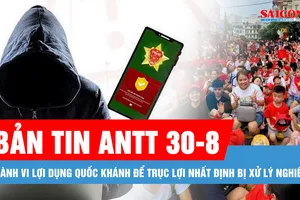 Bản tin ANTT 30-8: Cảnh báo lừa đảo liên quan chính sách tặng quà 100.000 đồng dịp Quốc khánh 2-9