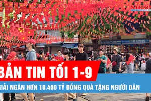 Bản tin tối 1-9: Đã giải ngân hơn 10.400 tỷ đồng quà tặng người dân