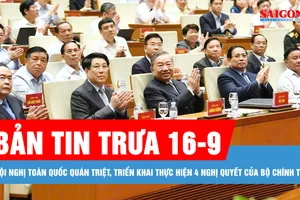 Bản tin trưa 16-9: Hội nghị toàn quốc quán triệt, triển khai thực hiện 4 Nghị quyết của Bộ Chính trị