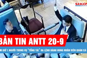 Bản tin ANTT 20-9: Diễn biến mới vụ “tổng tài” ra lệnh hành hung nhân viên quán cà phê
