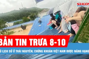 Bản tin trưa 8-10: Lũ lịch sử ở Thái Nguyên; Chứng khoán Việt Nam được nâng hạng