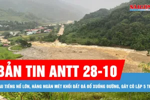 Bản tin ANTT 28-10: Sau tiếng nổ lớn, hàng ngàn mét khối đất đá đổ xuống đường, gây cô lập 5 thôn