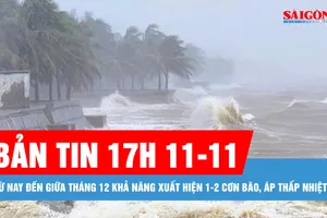 Bản tin 17 GIỜ 11-11: Từ nay đến giữa tháng 12 khả năng xuất hiện 1-2 cơn bão, áp thấp nhiệt đới