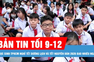 Bản tin tối 9-12: Học sinh TPHCM nghỉ Tết Dương lịch và Tết Nguyên đán 2026 bao nhiêu ngày?