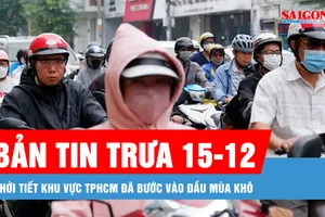 Bản tin trưa 15-12: Thời tiết khu vực TPHCM đã bước vào đầu mùa khô