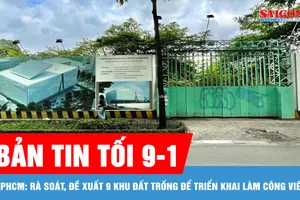 Bản tin tối 9-1: TPHCM: Rà soát, đề xuất 9 khu đất trống để triển khai làm công viên
