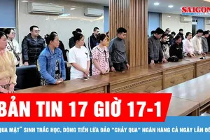 Bản tin 17 giờ 17-1: “Qua mặt” sinh trắc học, dòng tiền lừa đảo "chảy qua" ngân hàng cả ngày lẫn đêm