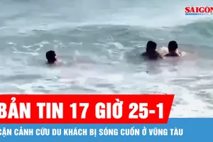 Bản tin 17 giờ 25-1: Cận cảnh cứu du khách bị sóng cuốn ở Vũng Tàu