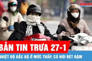 Bản tin trưa 27-1: Nhiệt độ Bắc bộ ở mức thấp, có nơi rét đậm