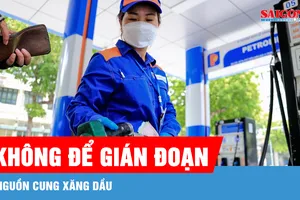 Không để gián đoạn nguồn cung xăng dầu