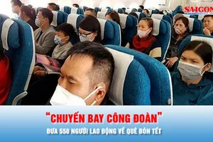 Podcast bản tin tối 2-2: “Chuyến bay công đoàn” ngày 12-2 đưa 550 người lao động về quê đón tết