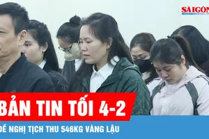 Bản tin tối 4-2: Đề nghị tịch thu 546kg vàng lậu
