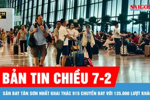 Bản tin chiều 7-2: Sân bay Tân Sơn Nhất khai thác 915 chuyến bay với 135.000 lượt khách