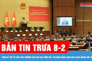 Bản tin trưa 8-2: Tổng Bí thư Tô Lâm làm Trưởng Ban Chỉ đạo Tổng kết 100 năm Đảng lãnh đạo cách mạng Việt Nam