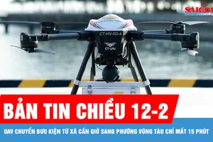 Bản tin chiều 12-2: UAV chuyển bưu kiện từ xã Cần Giờ sang phường Vũng Tàu chỉ mất 15 phút