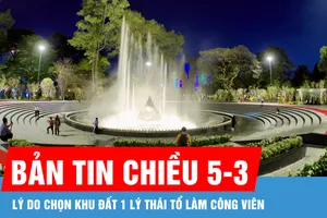 Bản tin chiều 5-3: Lý do chọn khu đất 1 Lý Thái Tổ làm công viên