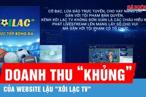 Doanh thu "khủng" của website lậu "Xôi Lạc TV"