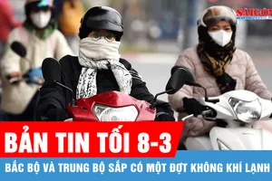 Bản tin tối 8-3: Bắc bộ và Trung bộ sắp có một đợt không khí lạnh