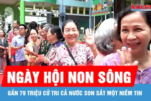 Ngày hội non sông - Gần 79 triệu cử tri cả nước son sắt một niềm tin