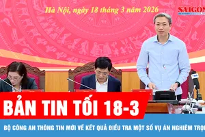 Bản tin tối 18-3: Bộ Công an thông tin mới về kết quả điều tra một số vụ án nghiêm trọng