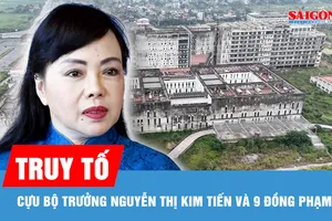 Ban hành cáo trạng truy tố cựu Bộ trưởng Bộ Y tế Nguyễn Thị Kim Tiến và 9 đồng phạm