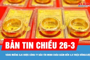 Bản tin chiều 26-3: Vàng miếng SJC được Công ty Bảo Tín Minh Châu giảm đến 4,9 triệu đồng/lượng
