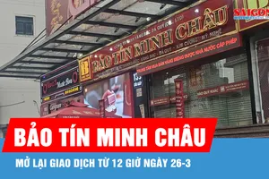Bảo Tín Minh Châu thông báo giao dịch trở lại từ trưa 26-3