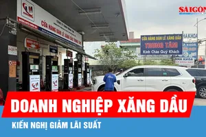 Doanh nghiệp bán lẻ xăng dầu kiến nghị giảm lãi suất