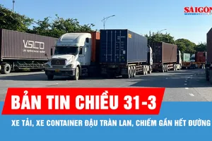 Bản tin chiều 31-3: Xe tải, xe container đậu tràn lan, chiếm gần hết đường 