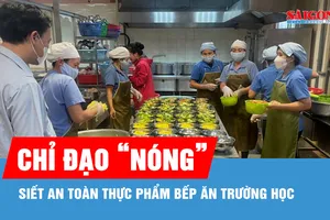 Bộ Y tế chỉ đạo "nóng": Siết an toàn thực phẩm bếp ăn trường học