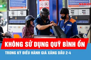 Kỳ điều hành giá xăng dầu 2-4 không sử dụng Quỹ bình ổn